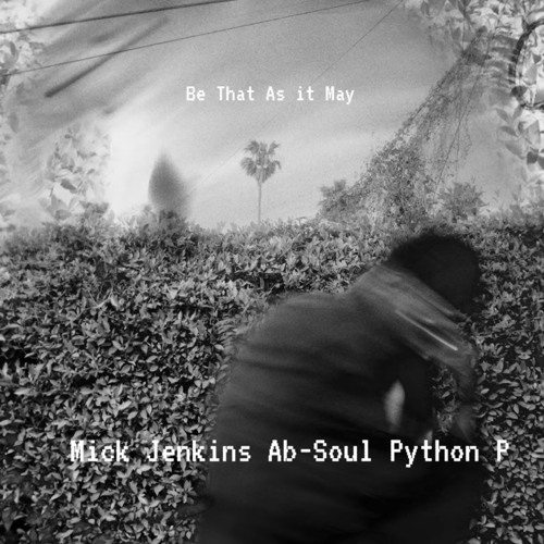 Mick_jenkins___ab-soul__be_that_as_it_may