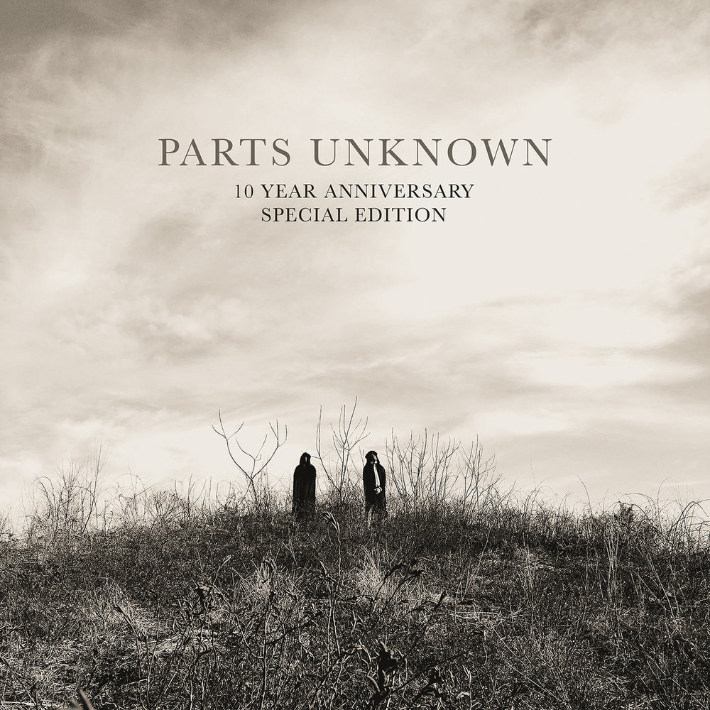 Parts Unknown (10 Year Anniversary Special Edition)
