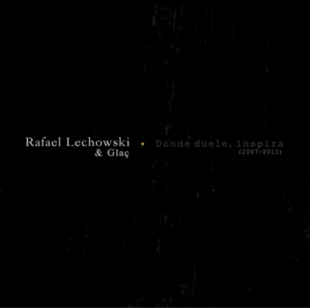 Rafael Lechowski & Glaç - Donde Duele Inspira (2007-2011)