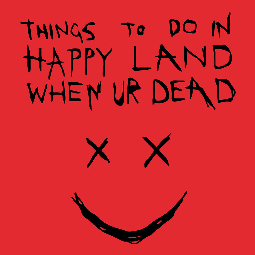 Portada de Things To Do In Happy Land When Ur Dead