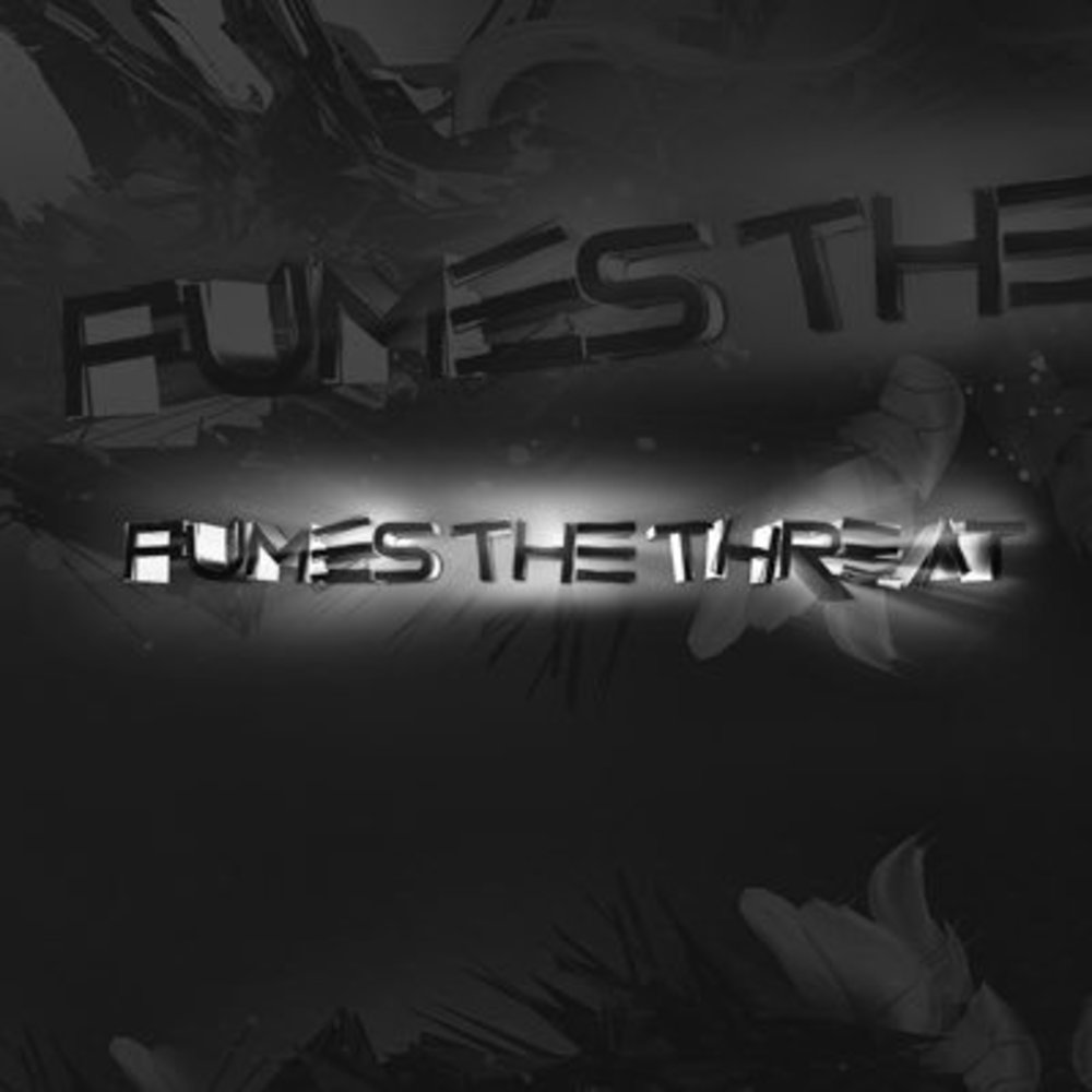 Fumes The Threat